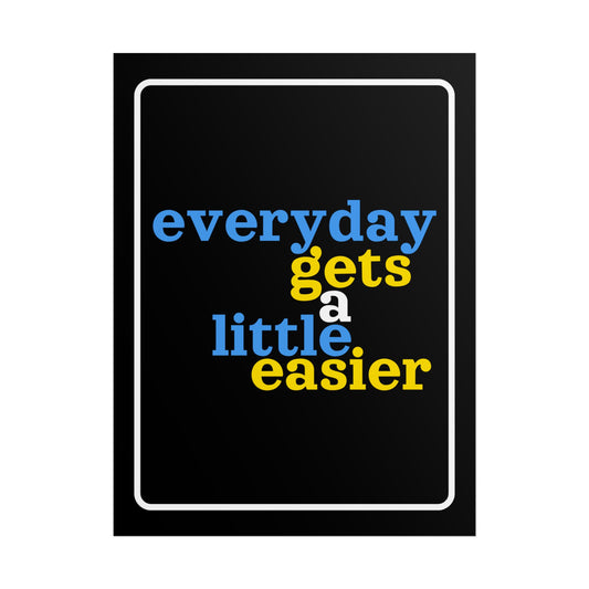 Poster: EVERYDAY GETS A LITTLE EASIER