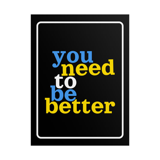 Poster: YOU NEED TO BE BETTER