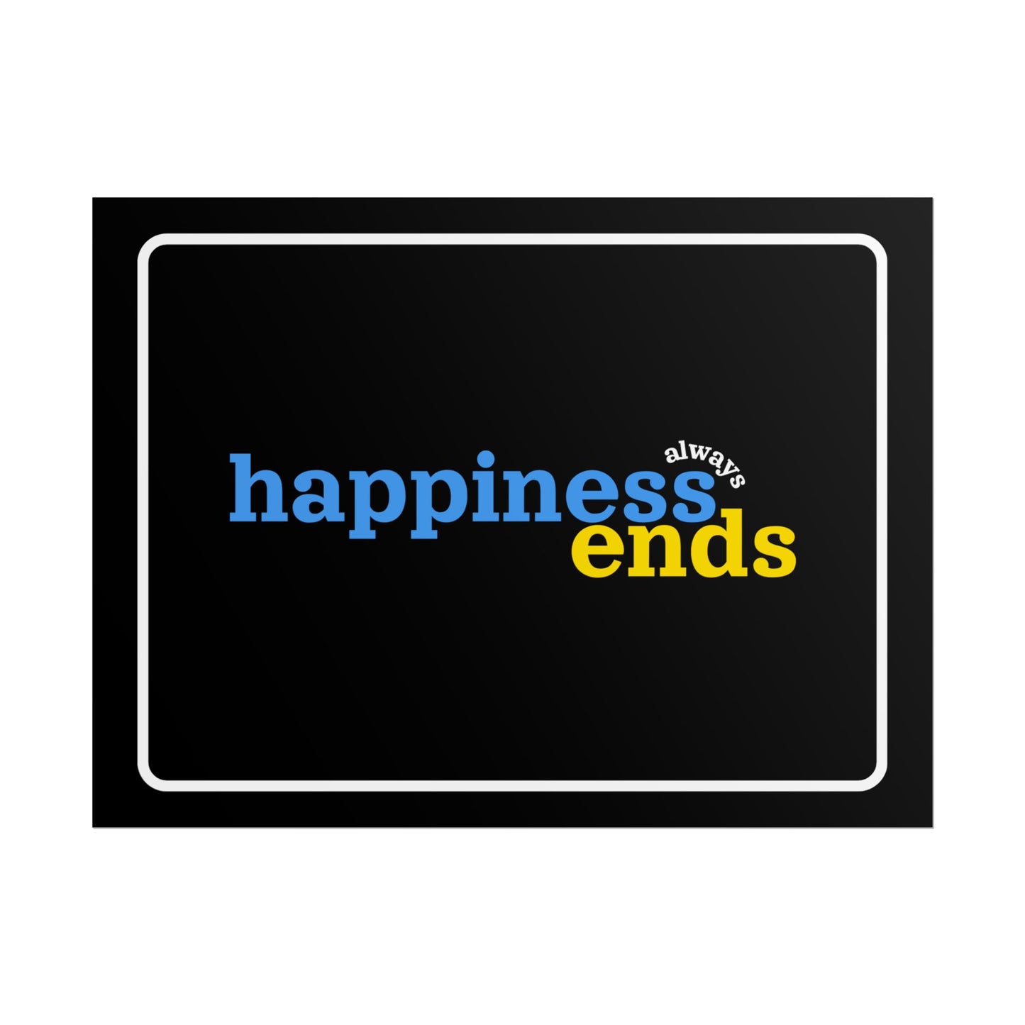 Poster: HAPPINESS ALWAYS ENDS