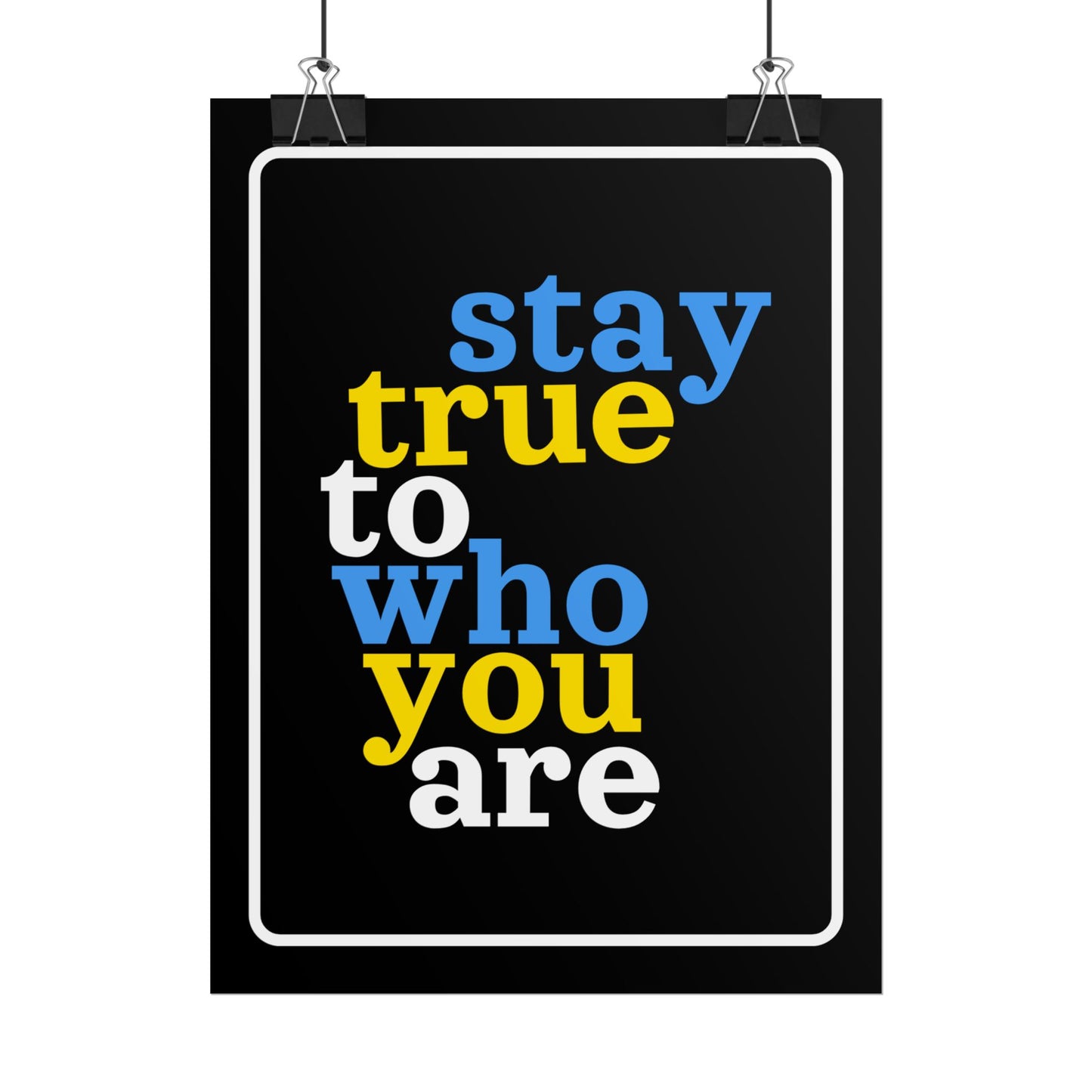 Poster: STAY TRUE TO WHO YOU ARE